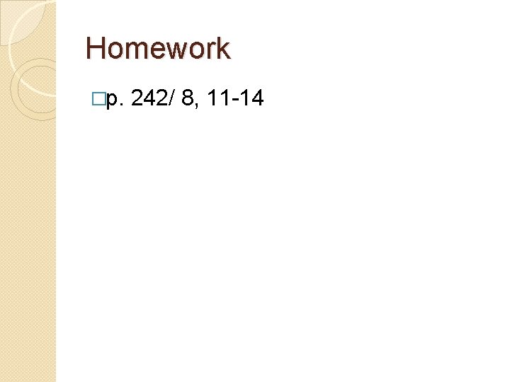 Homework �p. 242/ 8, 11 -14 