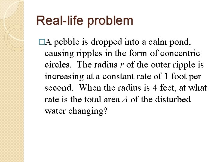 Real-life problem �A pebble is dropped into a calm pond, causing ripples in the