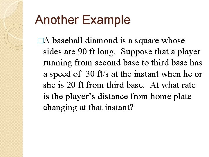 Another Example �A baseball diamond is a square whose sides are 90 ft long.