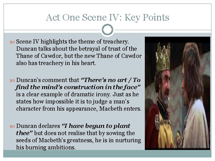 Act One Scene IV: Key Points Scene IV highlights theme of treachery. Duncan talks
