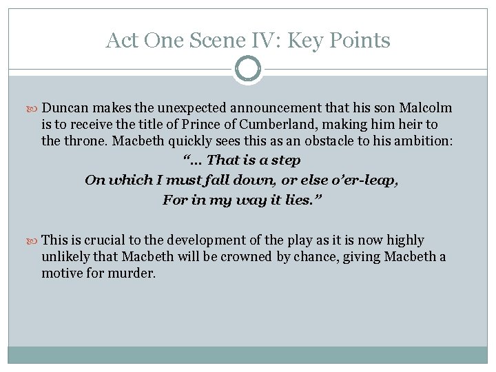 Act One Scene IV: Key Points Duncan makes the unexpected announcement that his son