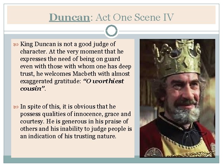Duncan: Act One Scene IV King Duncan is not a good judge of character.