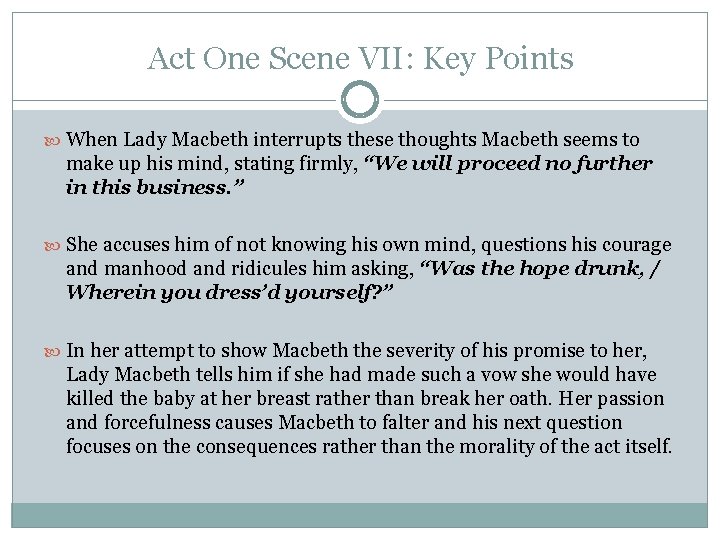 Act One Scene VII: Key Points When Lady Macbeth interrupts these thoughts Macbeth seems