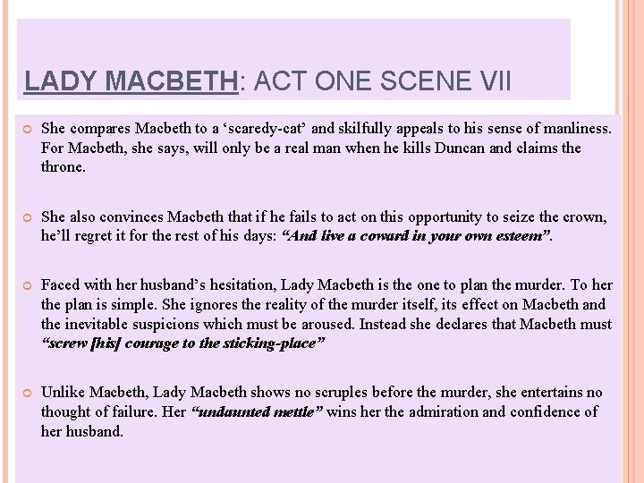 LADY MACBETH: ACT ONE SCENE VII She compares Macbeth to a ‘scaredy-cat’ and skilfully