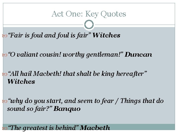 Act One: Key Quotes “Fair is foul and foul is fair” Witches “O valiant