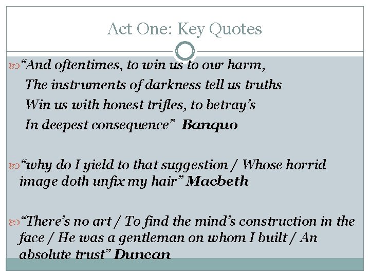 Act One: Key Quotes “And oftentimes, to win us to our harm, The instruments