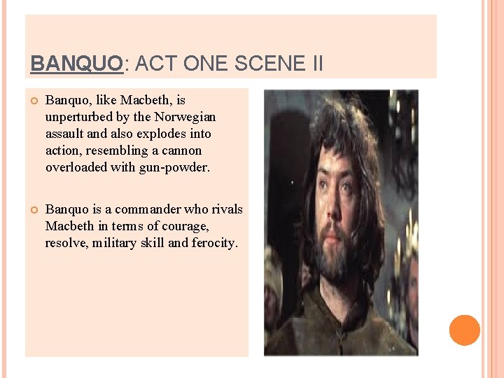BANQUO: ACT ONE SCENE II Banquo, like Macbeth, is unperturbed by the Norwegian assault