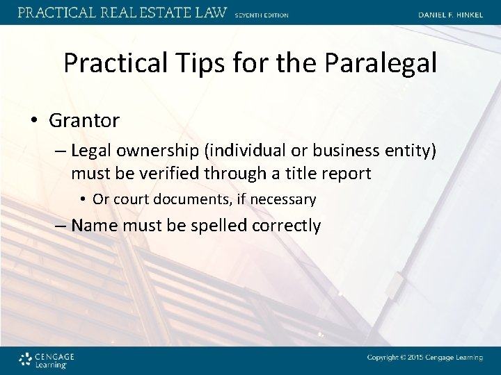 Practical Tips for the Paralegal • Grantor – Legal ownership (individual or business entity)