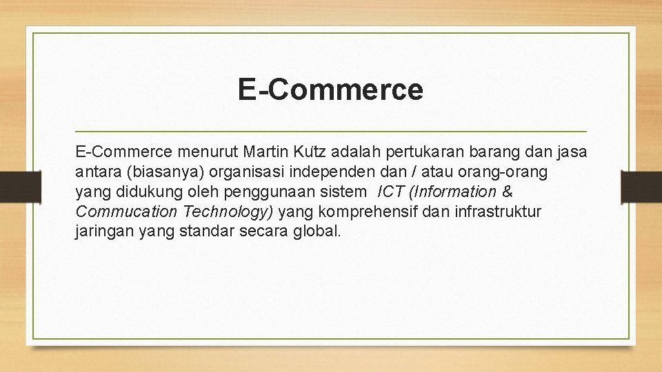 E-Commerce menurut Martin Ku tz adalah pertukaran barang dan jasa antara (biasanya) organisasi independen