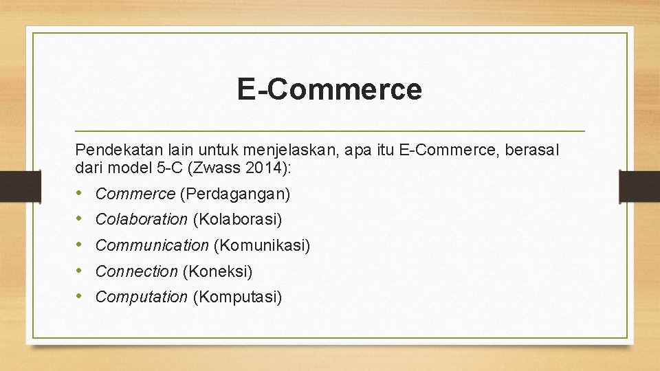 E-Commerce Pendekatan lain untuk menjelaskan, apa itu E-Commerce, berasal dari model 5 -C (Zwass