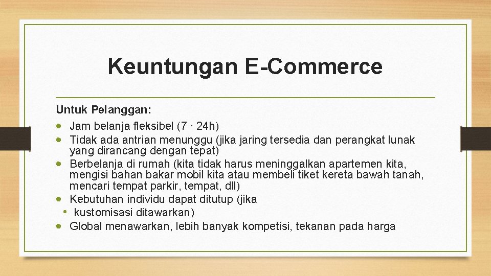 Keuntungan E-Commerce Untuk Pelanggan: Jam belanja fleksibel (7 ∙ 24 h) Tidak ada antrian