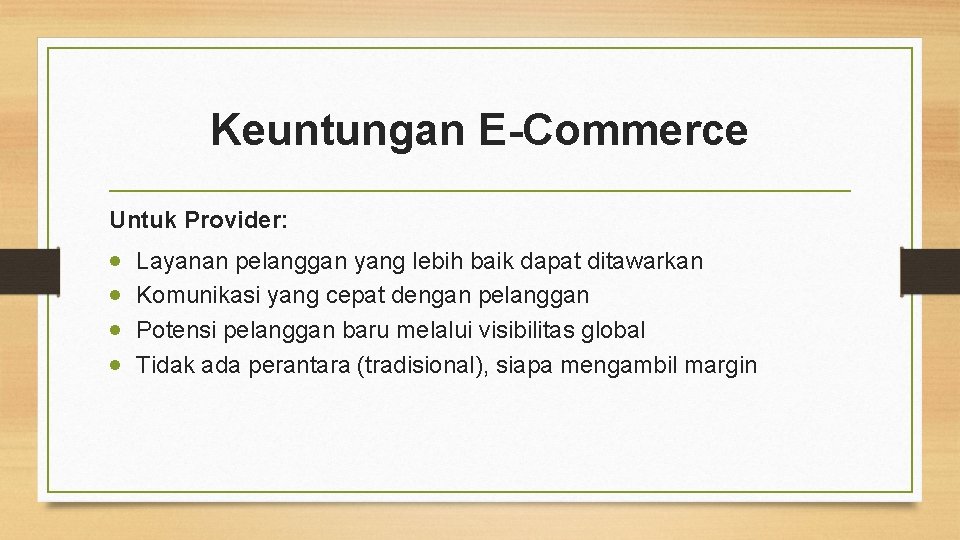 Keuntungan E-Commerce Untuk Provider: Layanan pelanggan yang lebih baik dapat ditawarkan Komunikasi yang cepat