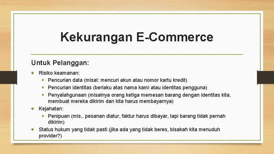 Kekurangan E-Commerce Untuk Pelanggan: Risiko keamanan: • Pencurian data (misal: mencuri akun atau nomor