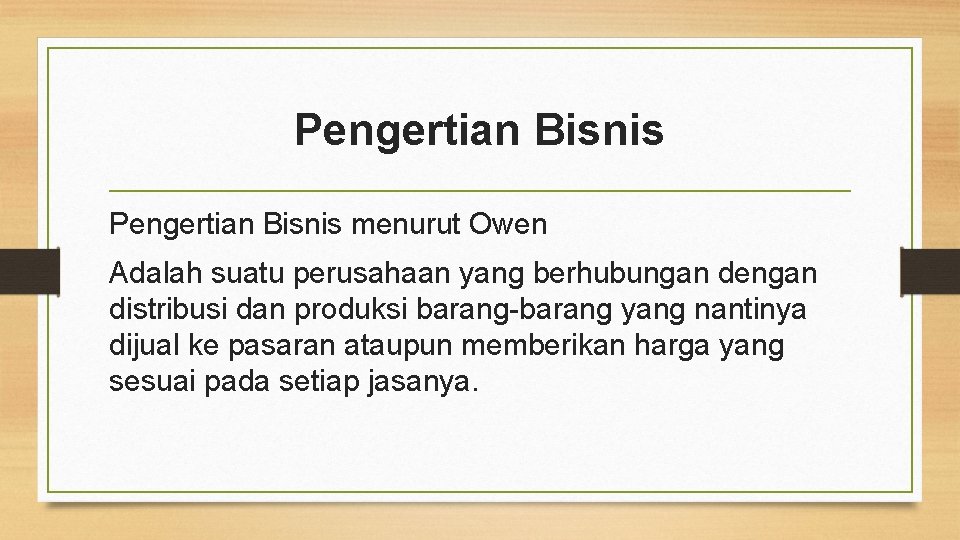 Pengertian Bisnis menurut Owen Adalah suatu perusahaan yang berhubungan dengan distribusi dan produksi barang-barang