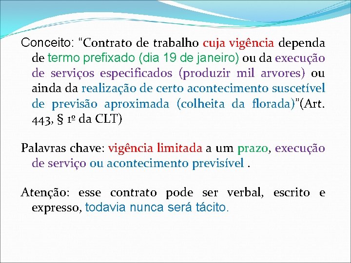 Conceito: “Contrato de trabalho cuja vigência dependa de termo prefixado (dia 19 de janeiro)