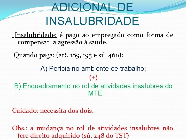 ADICIONAL DE INSALUBRIDADE Insalubridade: é pago ao empregado como forma de compensar a agressão