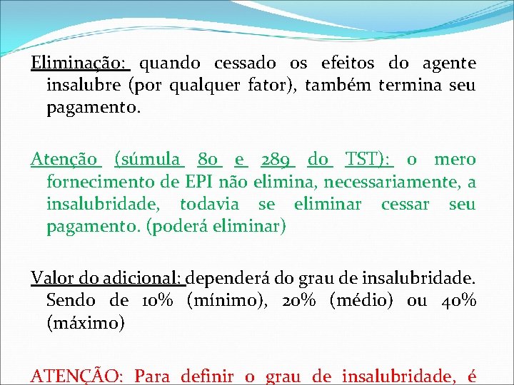 Eliminação: quando cessado os efeitos do agente insalubre (por qualquer fator), também termina seu