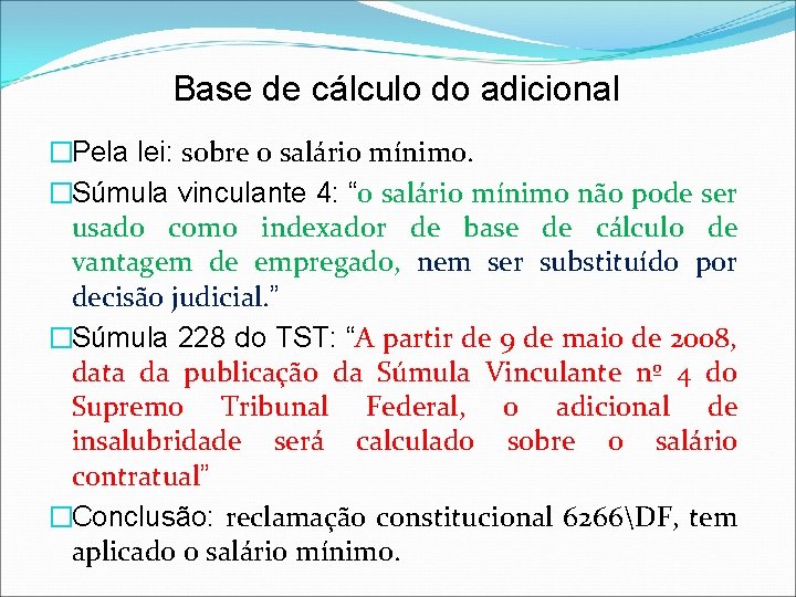 Base de cálculo do adicional �Pela lei: sobre o salário mínimo. �Súmula vinculante 4: