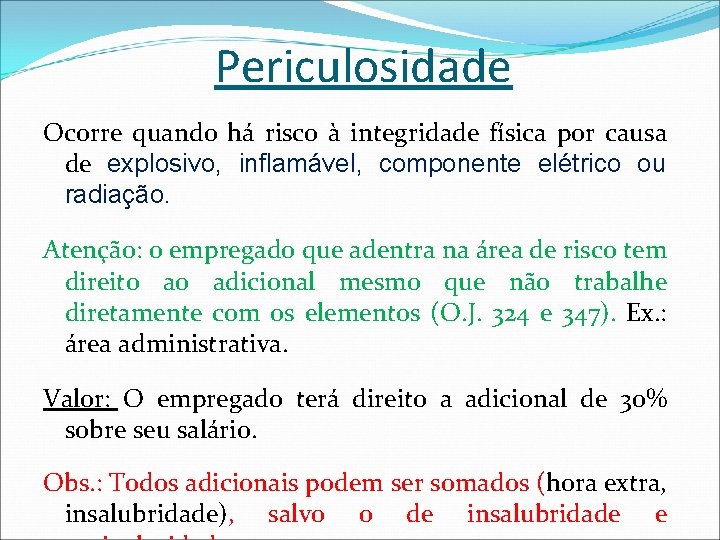 Periculosidade Ocorre quando há risco à integridade física por causa de explosivo, inflamável, componente