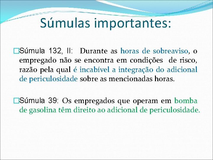 Súmulas importantes: �Súmula 132, II: Durante as horas de sobreaviso, o empregado não se
