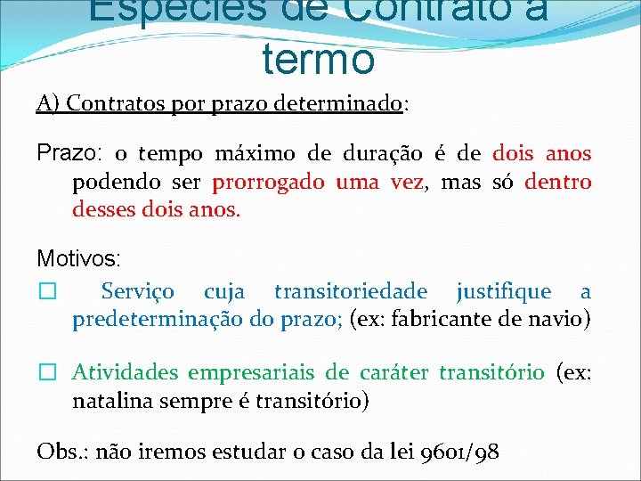 Espécies de Contrato à termo A) Contratos por prazo determinado: Prazo: o tempo máximo