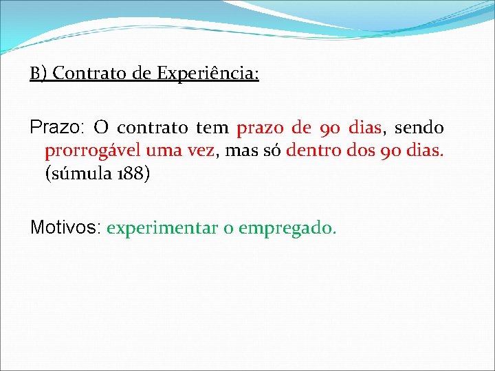 B) Contrato de Experiência: Prazo: O contrato tem prazo de 90 dias, sendo prorrogável