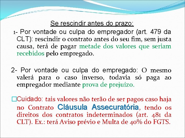 Se rescindir antes do prazo: 1 - Por vontade ou culpa do empregador (art.