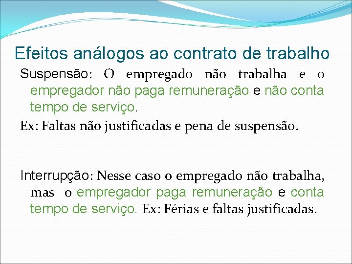 Efeitos análogos ao contrato de trabalho Suspensão: O empregado não trabalha e o empregador