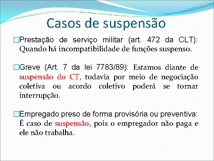 Casos de suspensão �Prestação de serviço militar (art. 472 da CLT): Quando há incompatibilidade