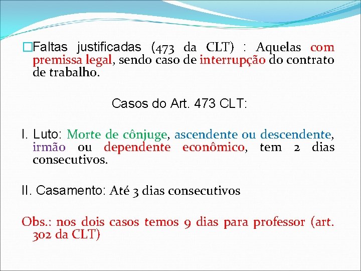 �Faltas justificadas (473 da CLT) : Aquelas com premissa legal, sendo caso de interrupção