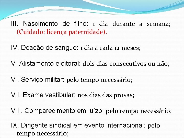 III. Nascimento de filho: 1 dia durante a semana; (Cuidado: licença paternidade). IV. Doação