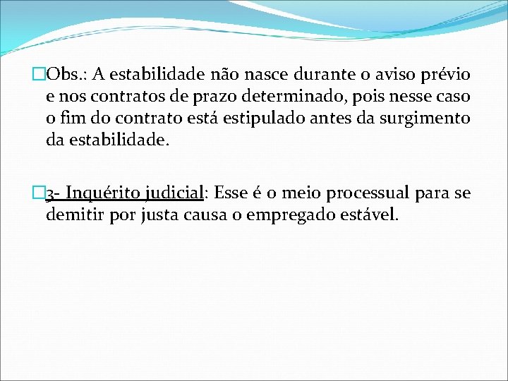 �Obs. : A estabilidade não nasce durante o aviso prévio e nos contratos de