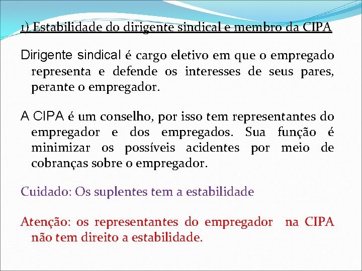 1) Estabilidade do dirigente sindical e membro da CIPA Dirigente sindical é cargo eletivo