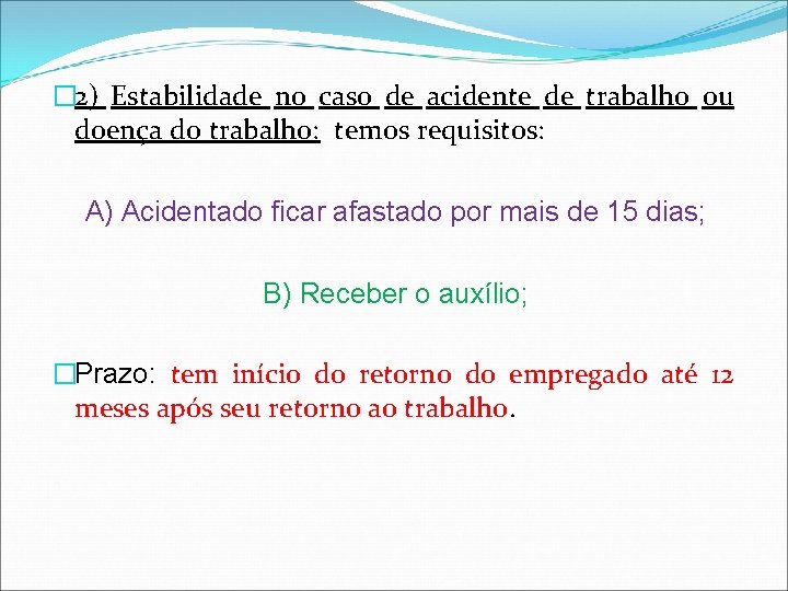 � 2) Estabilidade no caso de acidente de trabalho ou doença do trabalho: temos