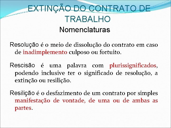 EXTINÇÃO DO CONTRATO DE TRABALHO Nomenclaturas Resolução é o meio de dissolução do contrato