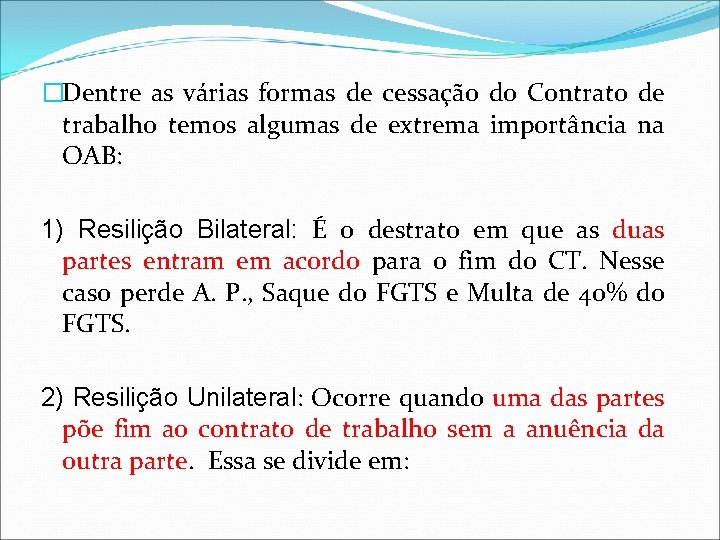 �Dentre as várias formas de cessação do Contrato de trabalho temos algumas de extrema