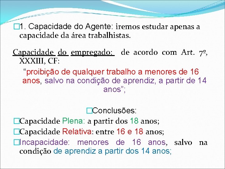 � 1. Capacidade do Agente: iremos estudar apenas a capacidade da área trabalhistas. Capacidade