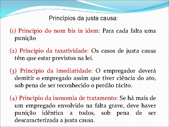 Princípios da justa causa: (1) Princípio do nom bis in idem: Para cada falta