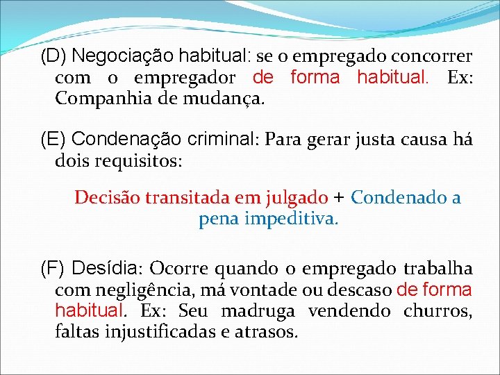 (D) Negociação habitual: se o empregado concorrer com o empregador de forma habitual. Ex: