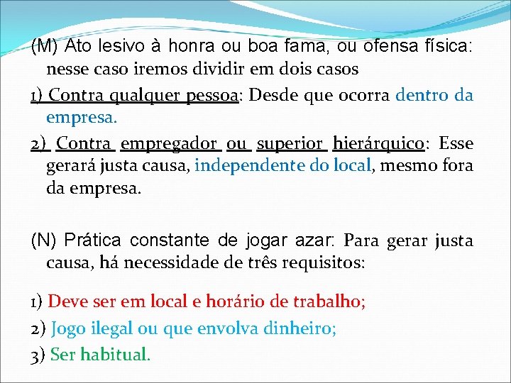 (M) Ato lesivo à honra ou boa fama, ou ofensa física: nesse caso iremos