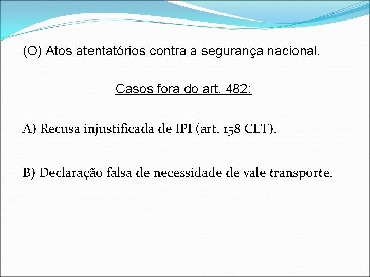 (O) Atos atentatórios contra a segurança nacional. Casos fora do art. 482: A) Recusa