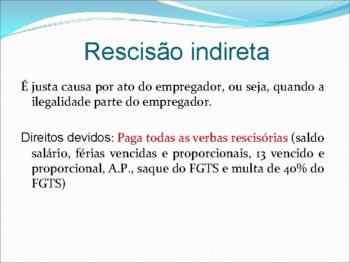 Rescisão indireta É justa causa por ato do empregador, ou seja, quando a ilegalidade