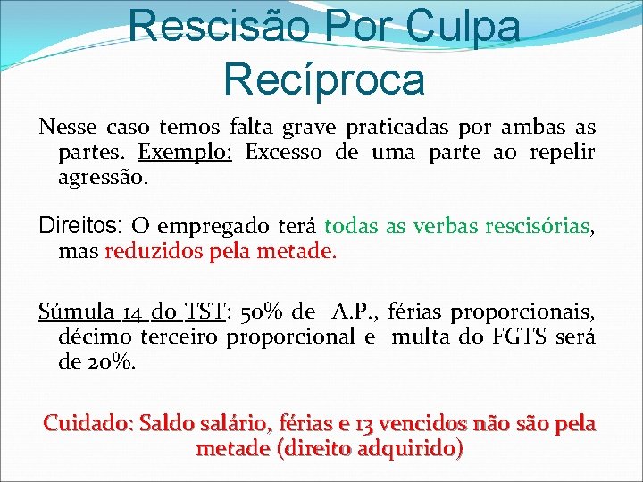 Rescisão Por Culpa Recíproca Nesse caso temos falta grave praticadas por ambas as partes.