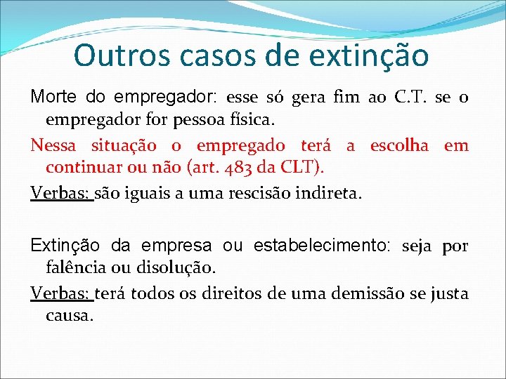 Outros casos de extinção Morte do empregador: esse só gera fim ao C. T.