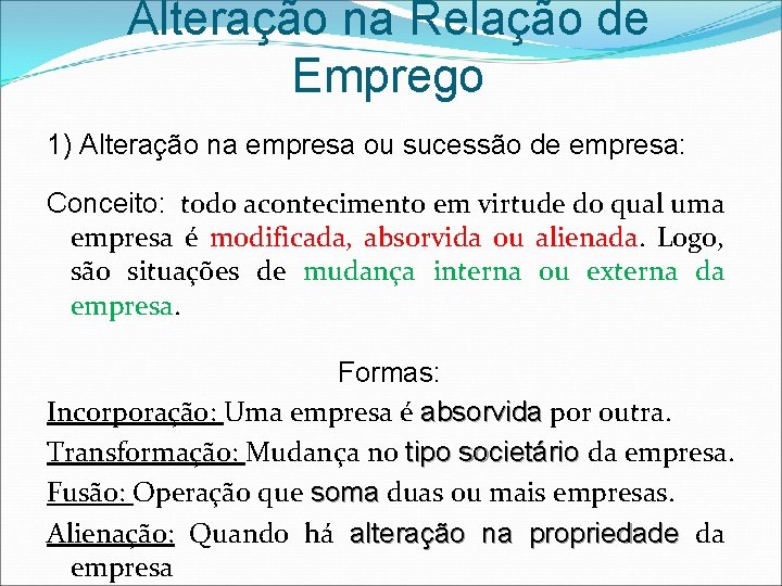 Alteração na Relação de Emprego 1) Alteração na empresa ou sucessão de empresa: Conceito: