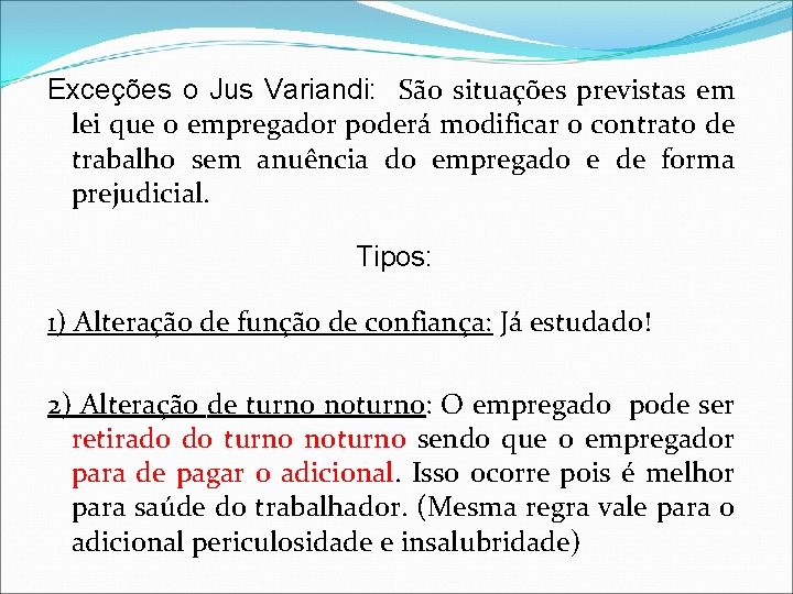 Exceções o Jus Variandi: São situações previstas em lei que o empregador poderá modificar