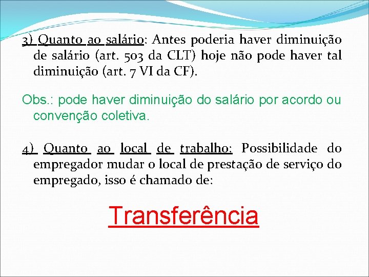 3) Quanto ao salário: Antes poderia haver diminuição de salário (art. 503 da CLT)