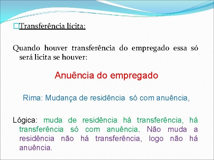 �Transferência lícita: Quando houver transferência do empregado essa só será licita se houver: Anuência