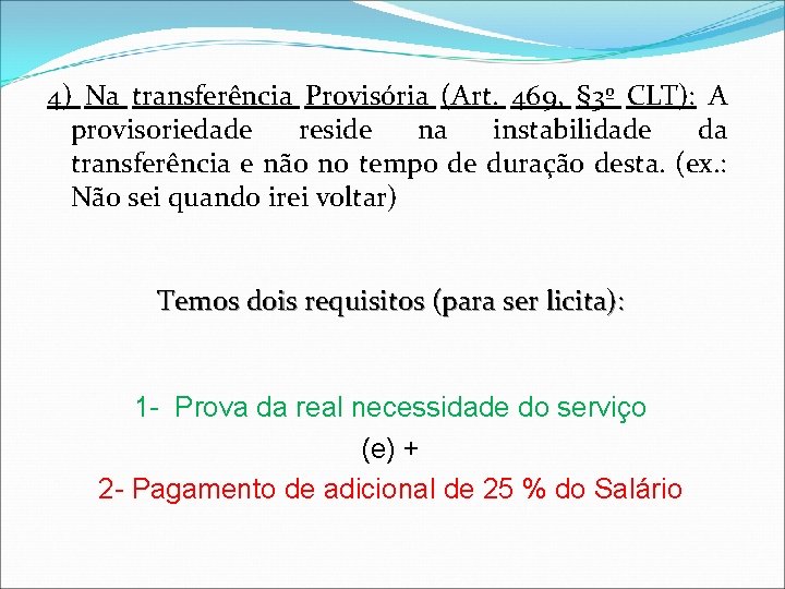 4) Na transferência Provisória (Art. 469, § 3º CLT): A provisoriedade reside na instabilidade