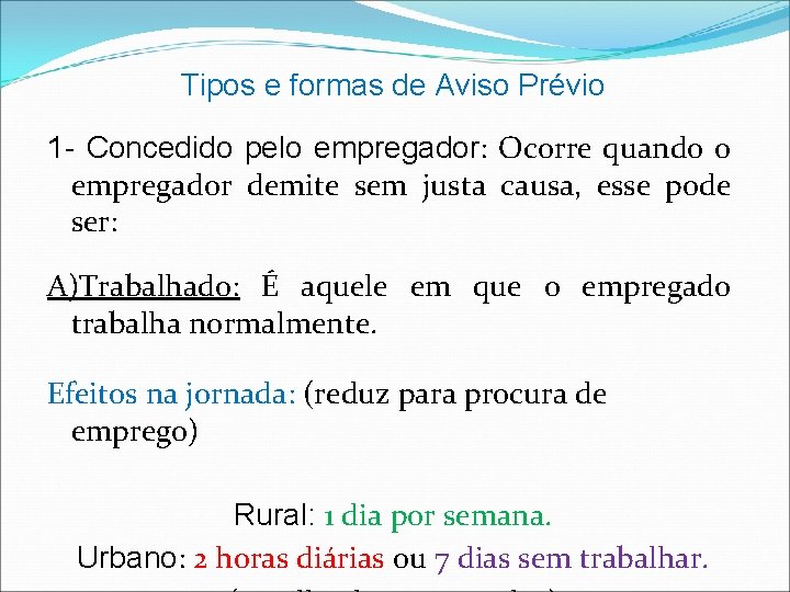 Tipos e formas de Aviso Prévio 1 - Concedido pelo empregador: Ocorre quando o